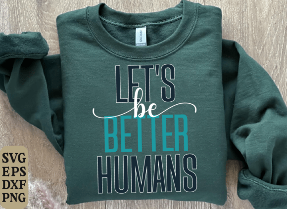 Better Humans Graphics for T-Shirt Designs