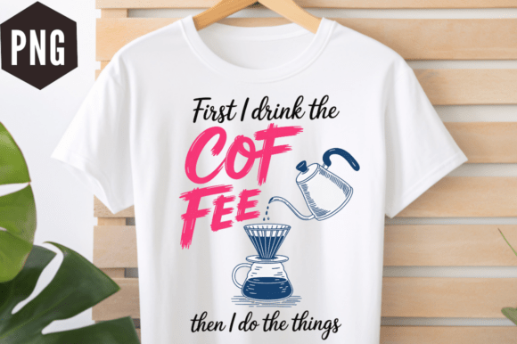 First I Drink the Coffee Pour Over Graphic for Local Branding